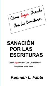 Paperback Sanación Por Las Escrituras: Como Jugar Orando con las Escrituras [Spanish] Book