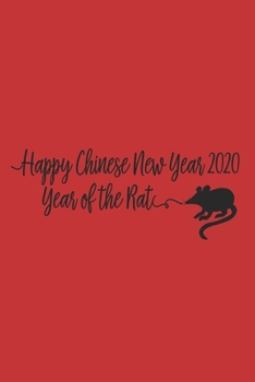 Paperback Happy Chinese New Year 2020 - Year of the RAT: Lined blank notebook - the ideal gift for saying kung hei fat choy to your friend or colleague Book
