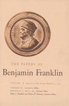 Hardcover The Papers of Benjamin Franklin, Vol. 1: Volume 1: January 6, 1706 Through December 31, 1734 Book