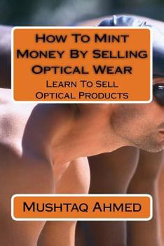 Paperback How To Mint Money By Selling Optical Wear: Learn To Sell Optical Products Book