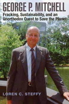 Hardcover George P. Mitchell, Volume 26: Fracking, Sustainability, and an Unorthodox Quest to Save the Planet Book