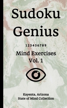 Sudoku Genius Mind Exercises Volume 1: Kayenta, Arizona State of Mind Collection