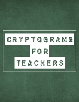Paperback Cryptograms For Teachers: 200 LARGE PRINT Cryptogram Puzzles Based on Teacher Quotes Inspirational Book