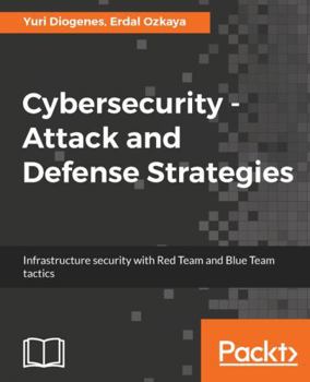 Paperback Cybersecurity - Attack and Defense Strategies: Infrastructure security with Red Team and Blue Team tactics Book