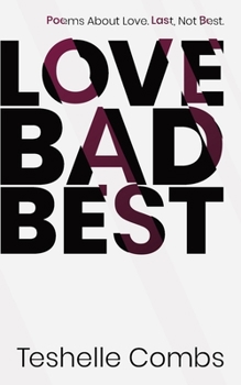 Paperback Love Bad Best: Poems About Love. Last, Not Best. Book