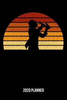 2020 Planner: Vintage Sunset Saxophone Weekly & Monthly Planner 2020 - 52 Week Calendar 6 x 9 Organizer - Gift For Saxophonists And Saxophone Players