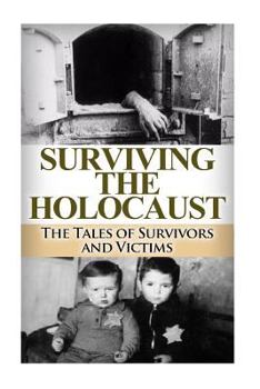 Paperback Surviving the Holocaust: The Tales of Survivors and Victims Book