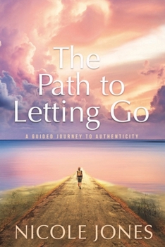 Paperback The Path to Letting Go: A Guided Journey to Authenticity Book