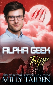 Alpha Geek: Tripp - Book #20 of the Alpha Geek