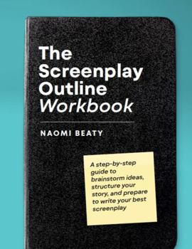 Paperback The Screenplay Outline Workbook: A step-by-step guide to brainstorm ideas, structure your story, and prepare to write your best screenplay Book