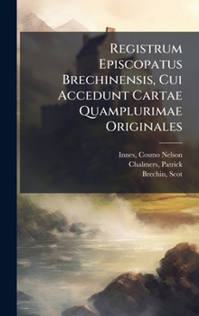 Hardcover Registrum Episcopatus Brechinensis, Cui Accedunt Cartae Quamplurimae Originales [Latin] Book
