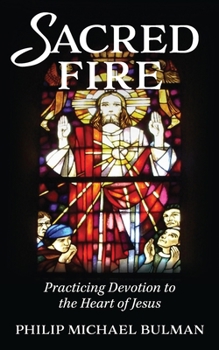Paperback Sacred Fire: Practicing Devotion to the Heart of Jesus Book