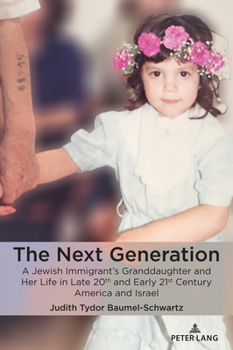 Paperback The Next Generation: A Jewish Immigrant's Granddaughter and Her Life in Late 20th and Early 21st Century America and Israel Book