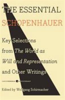 Paperback The Essential Schopenhauer: Key Selections from the World as Will and Representation and Other Writings Book
