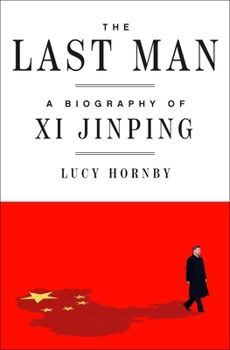 The Last Man: A Biography of Xi Jinping