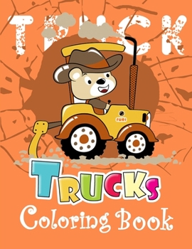 Trucks Coloring Book: A Unique Collection Of Trucks Coloring Pages, And More!