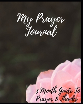 Paperback My Prayer Journal: 3 Month Guide To Prayer & Thanks: Prayer Journal Christian Bible Study Journal Notebook Diary Book