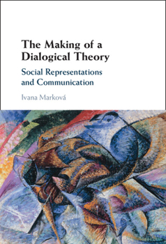 Hardcover The Making of a Dialogical Theory: Social Representations and Communication Book