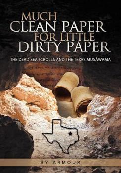 Paperback Much Clean Paper for Little Dirty Paper: The Dead Sea Scrolls and the Texas Musawama Book