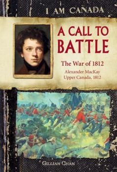A Call to Battle: War of 1812 - Book  of the I Am Canada