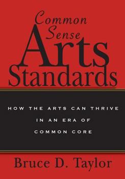 Paperback Common Sense Arts Standards: How The Arts Can Thrive in an Era of Common Core Book
