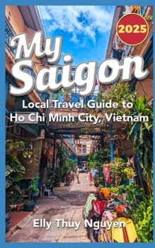 Paperback My Saigon: The Local Guide to Ho Chi Minh City, Vietnam Book