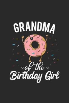 Grandma of the Birthday Girl: Womens Grandma of the Birthday Girl Donut Gift Journal/Notebook Blank Lined Ruled 6x9 100 Pages