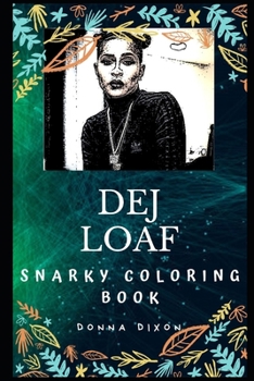 Dej Loaf Snarky Coloring Book: An American Rapper and Singer (Dej Loaf Snarky Coloring Books)
