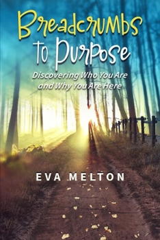 Paperback Breadcrumbs to Purpose: Discovering Who You Are and Why You Are Here Book