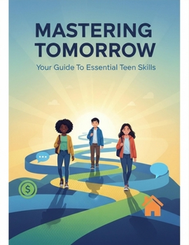 Paperback Mastering Tomorrow: Your Guide To Essential Teen Skills Book