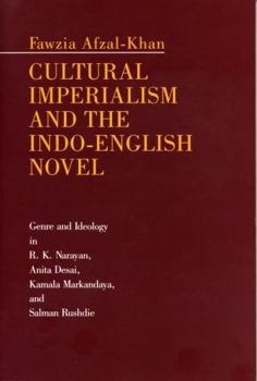 Paperback Cultural Imperialism and the Indo-English Novel: Genre and Ideology in R. K. Narayan, Anita Desai, Kamala Markandaya, and Salman Rushdie Book