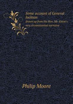 Paperback Some account of General Jackson drawn up from the Hon. Mr. Eaton's very circumstantial narrative Book