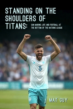 Paperback Standing on the Shoulders of Titans: San Marino, Life and Football at the Bottom of the Nations League Book