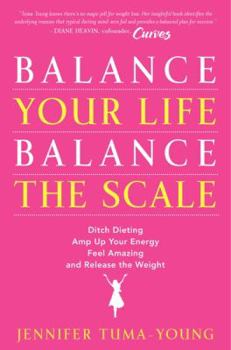 Hardcover Balance Your Life, Balance the Scale: Ditch Dieting, Amp Up Your Energy, Feel Amazing, and Release the Weight Book