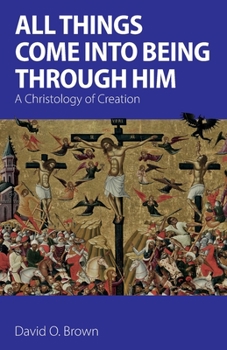Paperback All Things Come into Being Through Him: A Christology of Creation Book