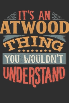 Paperback It's An Atwood Thing You Wouldn't Understand: Want To Create An Emotional Moment For A Atwood Family Member ? Show The Atwood's You Care With This Per Book