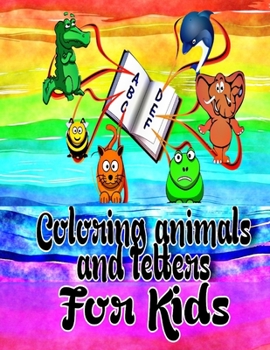 Coloring Animals and Letters For Kids: Kids Coloring Activity Book for Animals and Letters - For Kids Ages 4-12 - 118 Coloring Pages (Alphabets and di