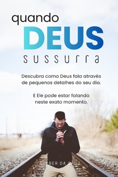 Quando Deus Sussurra: Você ora. Você crê. Você espera. Mas o céu parece calado. E se Deus estivesse falando de um jeito que você ainda não aprendeu a ouvir? (Portuguese Edition)