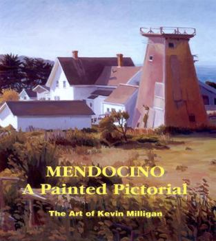 Hardcover Mendocino, a painted pictorial: The art of Kevin Milligan, with a comprehensive history of Mendocino City Book