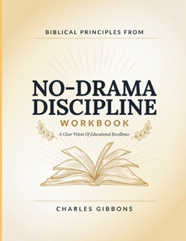 Paperback Biblical Principles From No-Drama Discipline: A Clear Vision Of Educational Excellence Book
