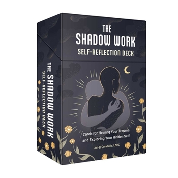 Cards The Shadow Work Self-Reflection Deck: Cards for Healing Your Trauma and Exploring Your Hidden Self Book