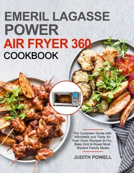 Hardcover Emeril Lagasse Power Air Fryer 360 Cookbook: The Complete Guide with Affordable and Tasty Air fryer Oven Recipes to Fry, Bake Grill & Roast Most Wante Book