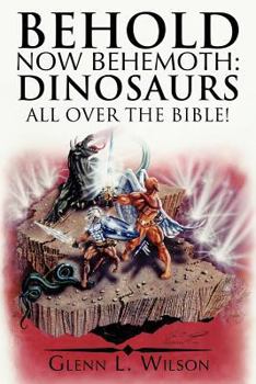Paperback Behold Now Behemoth: Dinosaurs All Over the Bible! Book