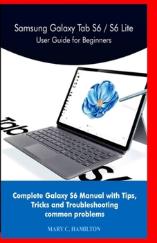 Paperback Samsung Galaxy Tab S6 / S6 Lite User Guide for Beginners: Complete Galaxy S6 Manual with Tips, Tricks and Troubleshooting common problems Book