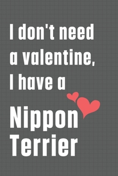 Paperback I don't need a valentine, I have a Nippon Terrier: For Nordic Spitz Dog Fans Book