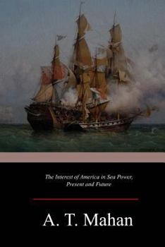 Paperback The Interest of America in Sea Power, Present and Future Book
