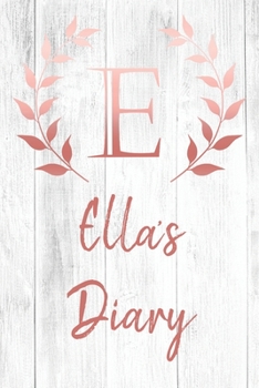 Ella's Diary: Personalized Diary for Ella / Journal / Notebook - E Monogram Initial & Name - Great Christmas or Birthday Gift