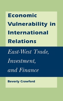 Hardcover Economic Vulnerability in International Relations: East-West Trade, Investment, and Finance Book
