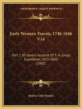 Paperback Early Western Travels, 1748-1846 V14: Part 1 Of James's Account Of S. H. Long's Expedition, 1819-1820 (1905) Book