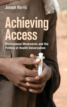 Paperback Achieving Access: Professional Movements and the Politics of Health Universalism Book